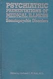 Psychiatric presentations of medical illness : somatopsychic disorders