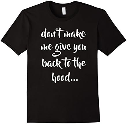 Men's Don't make me give you back to the hood... T  Shirt Drake Large Black