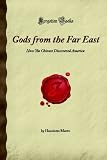 Gods from the Far East: How The Chinese Discovered America (Forgotten Books)