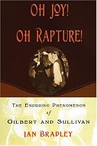 Oh Joy! Oh Rapture!: The Enduring Phenomenon of Gilbert and Sullivan