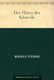 Der H&uuml;ter der Schwelle - Rudolf Steiner