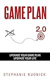 Game Plan 2.0: Upgrade Your Game Plan. Upgrade Your Life.