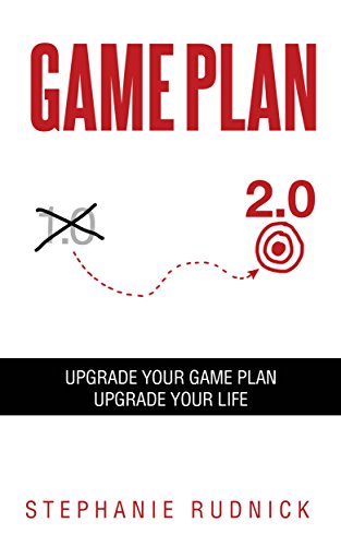 Game Plan 2.0: Upgrade Your Game Plan. Upgrade Your Life.