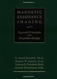Magnetic Resonance Imaging: Physical Principles and Sequence Design