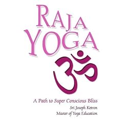 Raja Yoga: A Path to Super Conscious Bliss