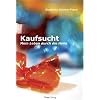 Kaufsucht; Mein Leben durch die H�lle