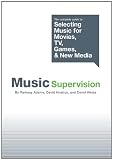 Music Supervision: The complete guide to Selecting Music for Movies, TV, Games, & New Media (Omnibus Press)