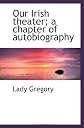Our Irish theater; a chapter of autobiography