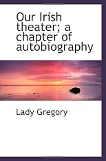 Our Irish theater; a chapter of autobiography