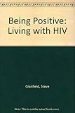 Being positive : living with HIV