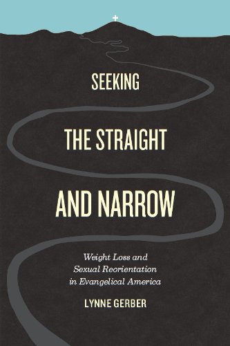 Seeking the Straight and Narrow: Weight Loss and Sexual Reorientation in Evangelical America