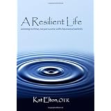 A Resilient Life: Learning to thrive, not just survive with rheumatoid arthritis