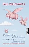 Produkt-Bild: Wenn du mich wirklich liebtest, w&uuml;rdest du gern Knoblauch essen: &Uuml;ber das Gl&uuml;ck und die Konstruktion der Wirklichkeit