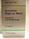 Verlassene Wege zur Natur - Impulse f&uuml;r eine Neubesinnung - Ein Lesebuch - 