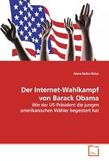 Der Internet-Wahlkampf von Barack Obama: Wie der US-Präsident die jungen amerikanischen  Wähler begeistert hat (German Edition)