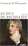 Le duc de Richelieu : 1766-1822