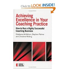 Achieving Excellence in your Coaching Practice: How to Run a Highly Successful Coaching Buisness (Essential Coaching Skills & Knowledge): Gladeana Mcmahon, Stephen Palmer, Christine Wilding