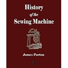 History of the Sewing Machine by James Parton and The Howe Machine Company