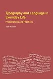 Typography & Language in Everyday Life: Prescriptions and Practices (Language In Social Life)