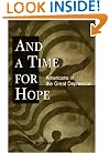 And a Time for Hope: Americans in the Great Depression