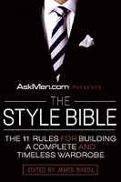 AskMen.com Presents The Style Bible: The 11 Rules for Building a Complete and Timeless Wardrobe