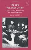 The Late Victorian Gothic: Mental Science, the Uncanny, and Scenes of Writing