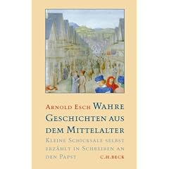 Wahre Geschichten aus dem Mittelalter: Kleine Schicksale selbst erz�hlt in Schreiben an den Papst
