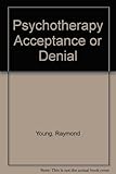 Psychotherapy : acceptance or denial