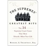 The Supremes' Greatest Hits: The 34 Supreme Court Cases That Most Directly Affect Your Life book cover