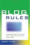 Blog Rules: A Business Guide to Managing Policy, Public Relations, and Legal Issues