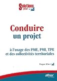Conduire un projet : A l usage des PME, PMI, TPE et des collectivités territoriales