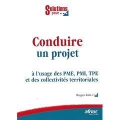 Conduire un projet : A l'usage des PME, PMI, TPE et des collectivit�s territoriales