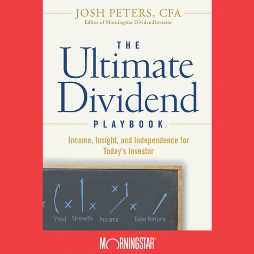 The Ultimate Dividend Playbook: Income, Insight and Independence for Today's Investor The Ultimate Dividend Playbook: Income, Insight and Independence for Today's Investor