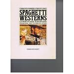 SPAGHETTI  WESTERNS - COWBOYS AND EUROPEANS FROM KARL MAY TO SERGIO LEONE book cover