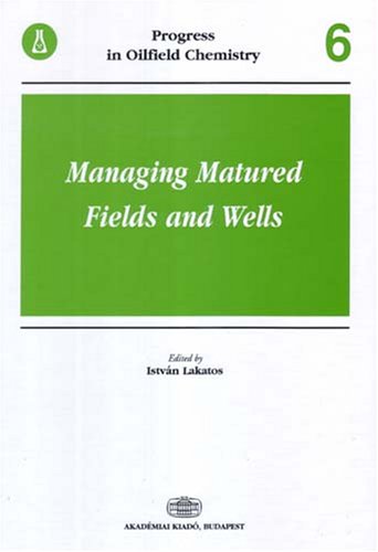 Managing Matured Fields and Wells (Progress in Oilfield Chemistry)