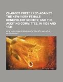 Charges preferred against the New-York female benevolent society, and the auditing committee, in 1835 and 1836