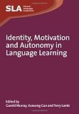 Identity, Motivation and Autonomy in Language Learning (Second Language Acquisition)