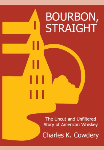 BOURBON, STRAIGHT: The Uncut and Unfiltered Story of American Whiskey