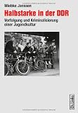 Produkt-Bild: Halbstarke in der DDR - Verfolgung und Kriminalisierung einer Jugendkultur