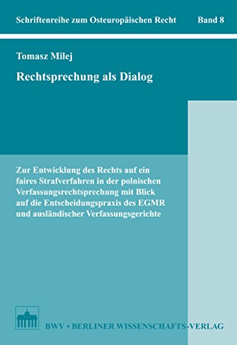 Rechtsprechung als Dialog: Zur Entwicklung des Rechts auf ein faires Strafverfahren in der polnischen Verfassungsrechtsprechung mit Blick auf die Entscheidungspraxis ... Verfassungsgerichte (German Edition)