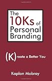 The 10Ks of Personal Branding: Create a Better You