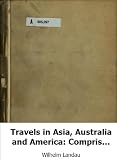 Travels in Asia, Australia and America: Comprising the period between 1879