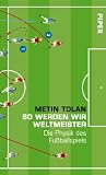 So werden wir Weltmeister: Die Physik des Fu&szlig;ballspiels