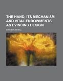The hand: Its mechanism and vital endowments, as evincing design