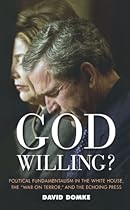 God Willing?: Political Fundamentalism in the White House, the 'War on Terror' and the Echoing Press