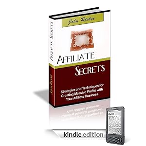 Affiliate Secrets - Strategies and Techniques for Creating Massive Profits with Your Affiliate Business