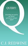 QUERY: Everything You Need to Get Started, Get Noticed, and Get Signed