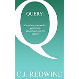 QUERY: Everything You Need to Get Started, Get Noticed, and Get Signed ~ C.J. Redwine