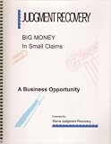 Judgement Recovery : Big Money in Small Claims (A Business Opportunity)