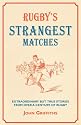 Rugby's Strangest Matches: Extraordinary But True Stories from Over a Century of Rugby